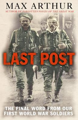 Last Post: The Final Word from Our First World War Soldiers By Max Arthur - Khazanay